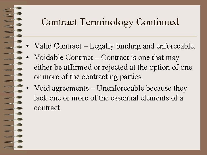 Contract Terminology Continued • Valid Contract – Legally binding and enforceable. • Voidable Contract