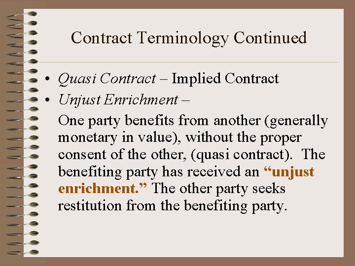 Contract Terminology Continued • Quasi Contract – Implied Contract • Unjust Enrichment – One