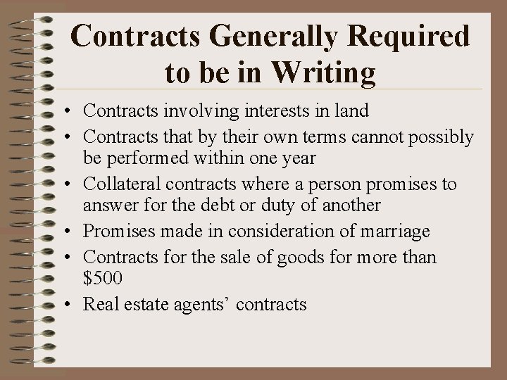 Contracts Generally Required to be in Writing • Contracts involving interests in land •