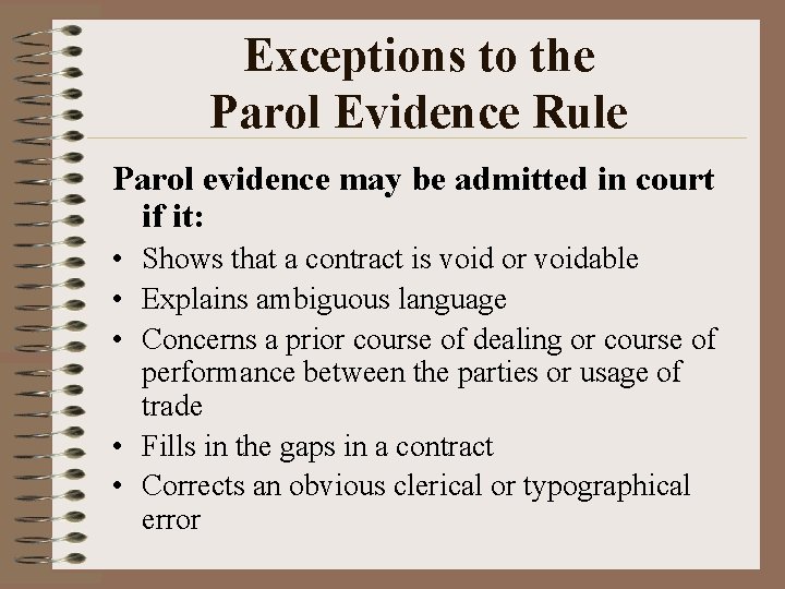 Exceptions to the Parol Evidence Rule Parol evidence may be admitted in court if