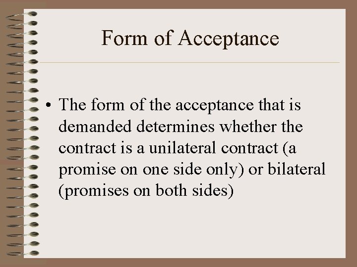 Form of Acceptance • The form of the acceptance that is demanded determines whether