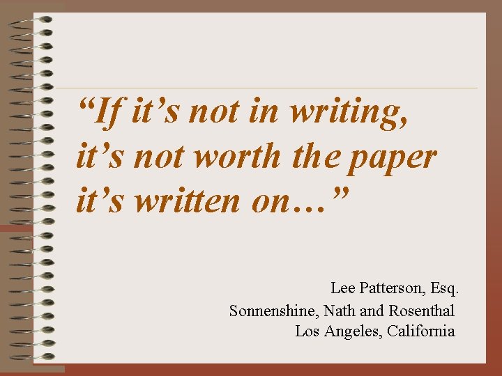 “If it’s not in writing, it’s not worth the paper it’s written on…” Lee