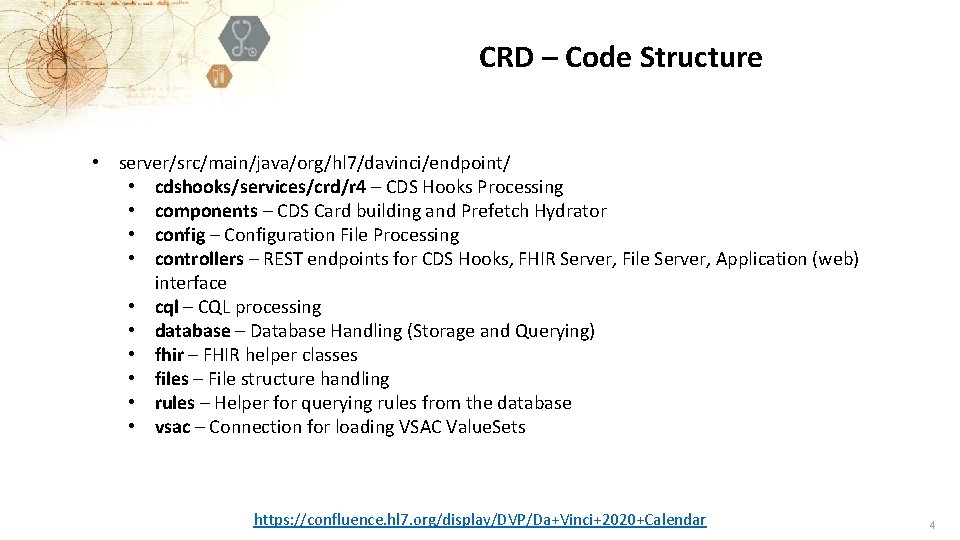 CRD – Code Structure • server/src/main/java/org/hl 7/davinci/endpoint/ • cdshooks/services/crd/r 4 – CDS Hooks Processing