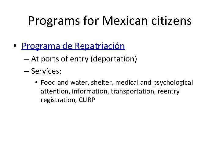 Programs for Mexican citizens • Programa de Repatriación – At ports of entry (deportation) Programs for Mexican citizens • Programa de Repatriación – At ports of entry (deportation)