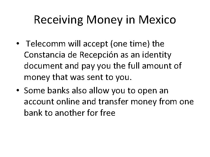 Receiving Money in Mexico • Telecomm will accept (one time) the Constancia de Recepción Receiving Money in Mexico • Telecomm will accept (one time) the Constancia de Recepción