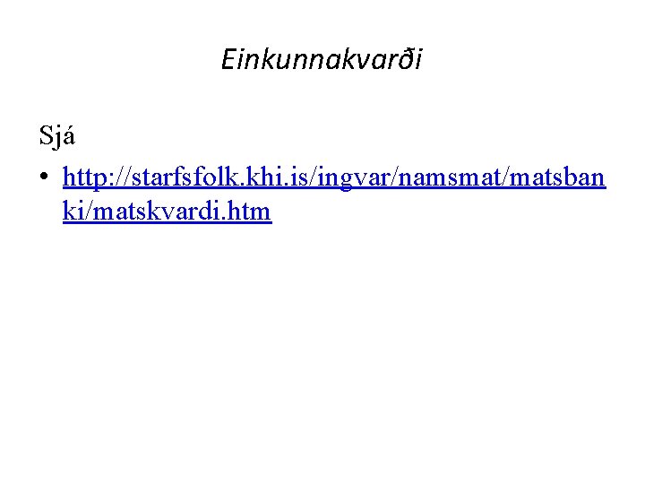 Einkunnakvarði Sjá • http: //starfsfolk. khi. is/ingvar/namsmat/matsban ki/matskvardi. htm 