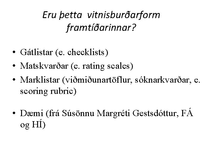 Eru þetta vitnisburðarform framtíðarinnar? • Gátlistar (e. checklists) • Matskvarðar (e. rating scales) •