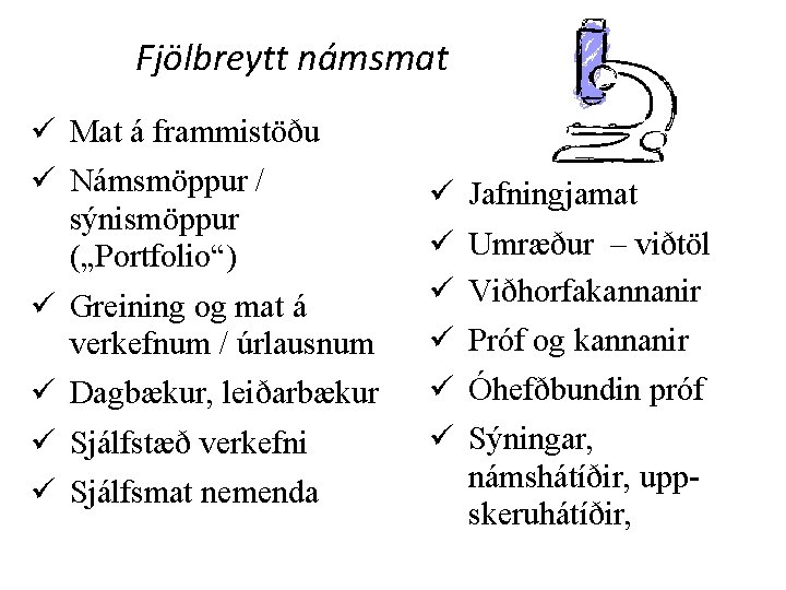 Fjölbreytt námsmat ü Mat á frammistöðu ü Námsmöppur / sýnismöppur („Portfolio“) ü Greining og