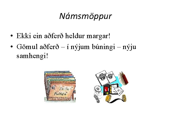 Námsmöppur • Ekki ein aðferð heldur margar! • Gömul aðferð – í nýjum búningi