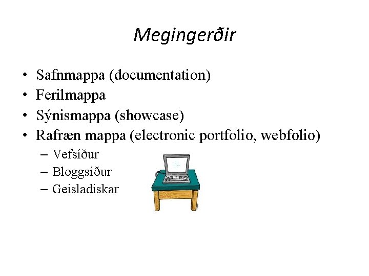 Megingerðir • • Safnmappa (documentation) Ferilmappa Sýnismappa (showcase) Rafræn mappa (electronic portfolio, webfolio) –