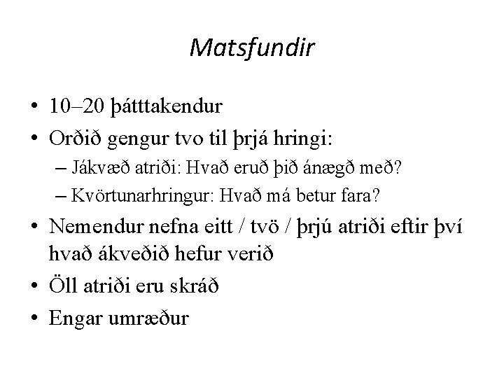 Matsfundir • 10– 20 þátttakendur • Orðið gengur tvo til þrjá hringi: – Jákvæð