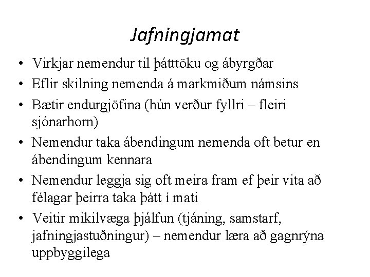 Jafningjamat • Virkjar nemendur til þátttöku og ábyrgðar • Eflir skilning nemenda á markmiðum