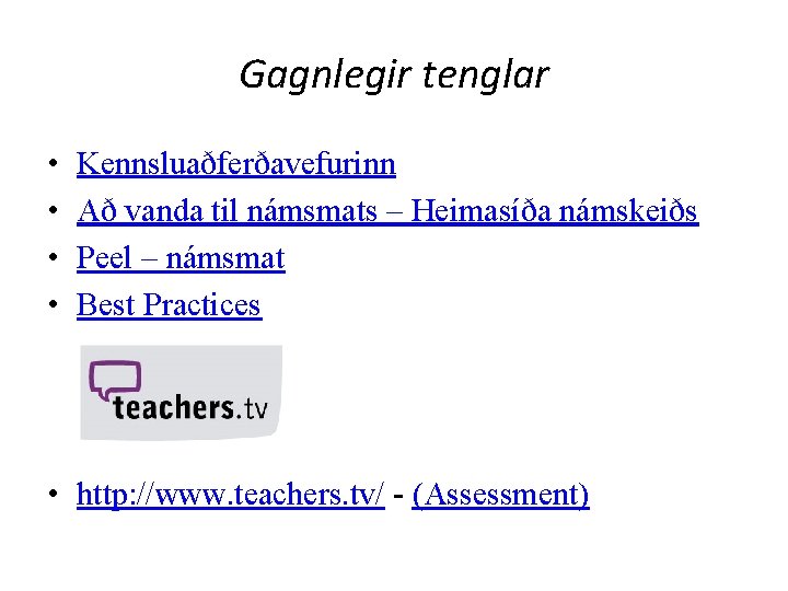 Gagnlegir tenglar • • Kennsluaðferðavefurinn Að vanda til námsmats – Heimasíða námskeiðs Peel –