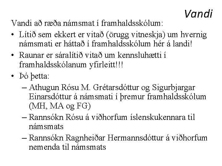 Vandi að ræða námsmat í framhaldsskólum: • Lítið sem ekkert er vitað (örugg vitneskja)