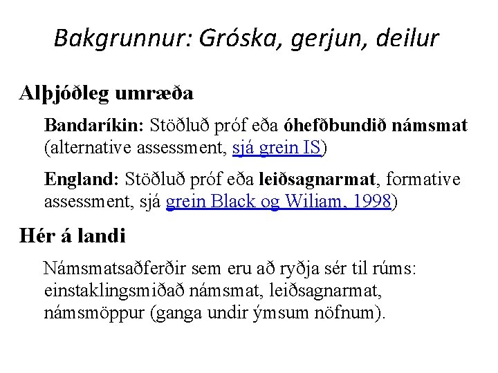 Bakgrunnur: Gróska, gerjun, deilur Alþjóðleg umræða Bandaríkin: Stöðluð próf eða óhefðbundið námsmat (alternative assessment,