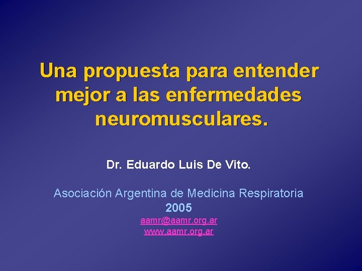 Una propuesta para entender mejor a las enfermedades neuromusculares. Dr. Eduardo Luis De Vito.