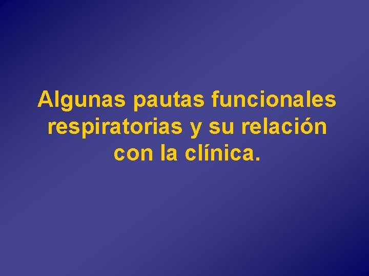 Algunas pautas funcionales respiratorias y su relación con la clínica. 