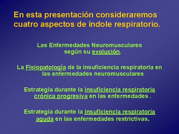 En esta presentación consideraremos cuatro aspectos de índole respiratorio. Las Enfermedades Neuromusculares según su