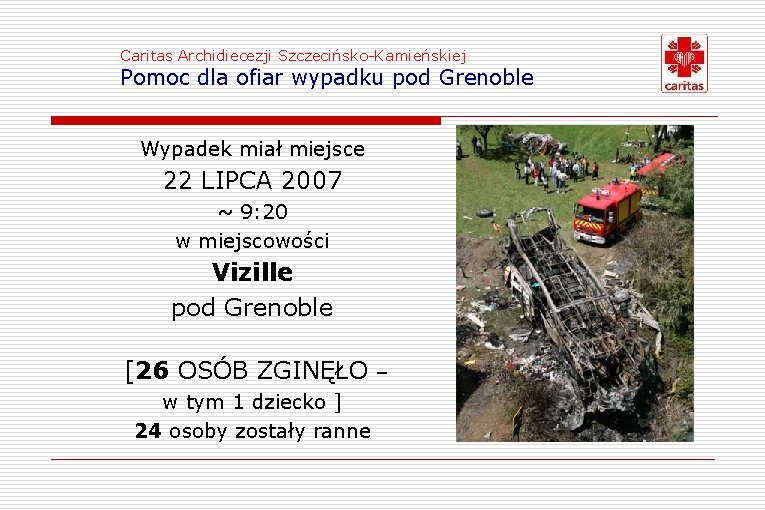 Caritas Archidiecezji Szczecińsko-Kamieńskiej Pomoc dla ofiar wypadku pod Grenoble Wypadek miał miejsce 22 LIPCA