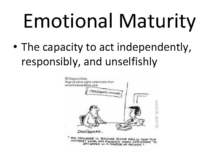 Emotional Maturity • The capacity to act independently, responsibly, and unselfishly 