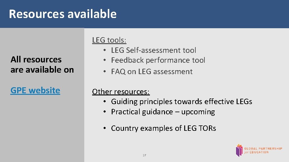 Resources available All resources are available on GPE website LEG tools: • LEG Self-assessment