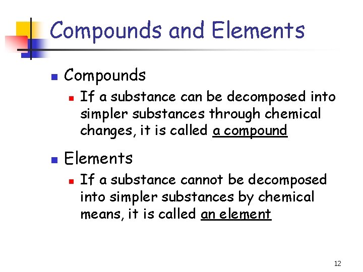 Compounds and Elements Compounds If a substance can be decomposed into simpler substances through