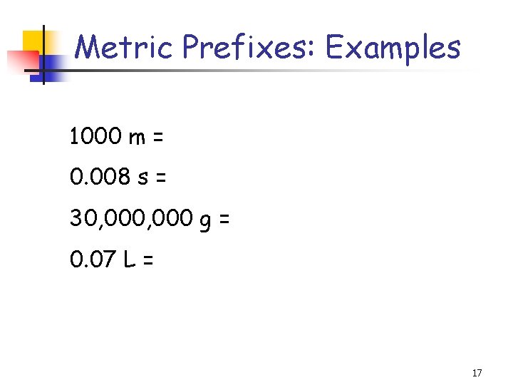 Metric Prefixes: Examples 1000 m = 0. 008 s = 30, 000 g =