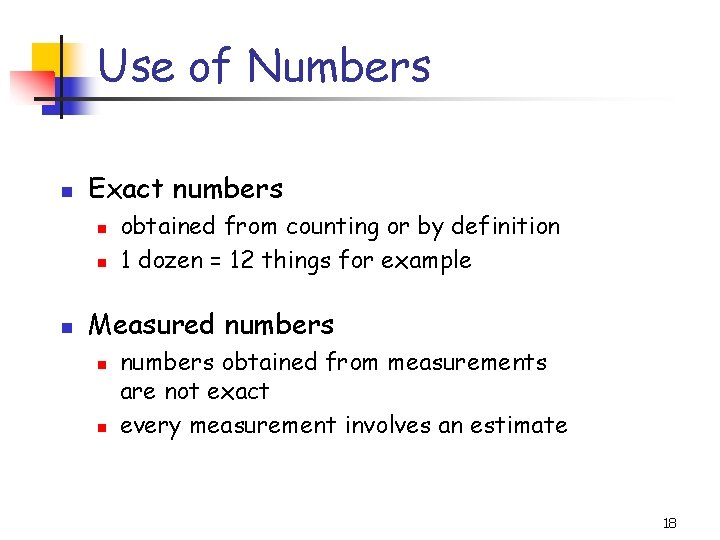Use of Numbers Exact numbers obtained from counting or by definition 1 dozen =
