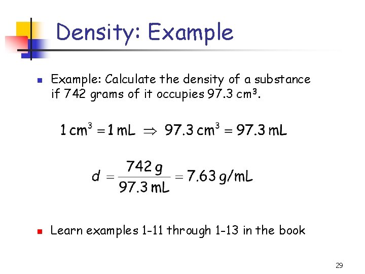 Density: Example: Calculate the density of a substance if 742 grams of it occupies