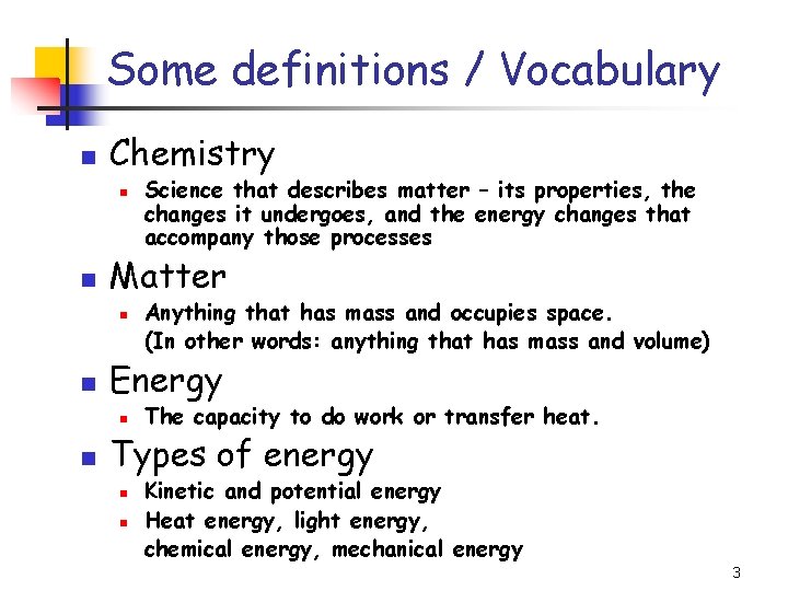 Some definitions / Vocabulary Chemistry Matter Anything that has mass and occupies space. (In