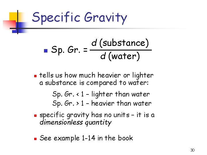 Specific Gravity d (substance) Sp. Gr. = d (water) tells us how much heavier