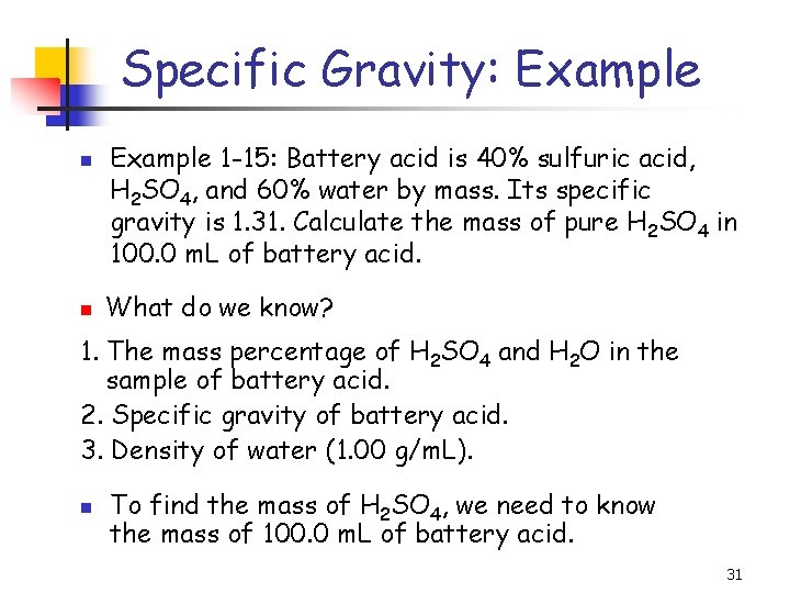 Specific Gravity: Example 1 -15: Battery acid is 40% sulfuric acid, H 2 SO