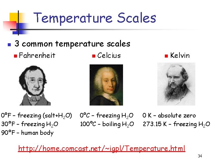 Temperature Scales 3 common temperature scales Fahrenheit 0ºF – freezing (salt+H 2 O) 30ºF