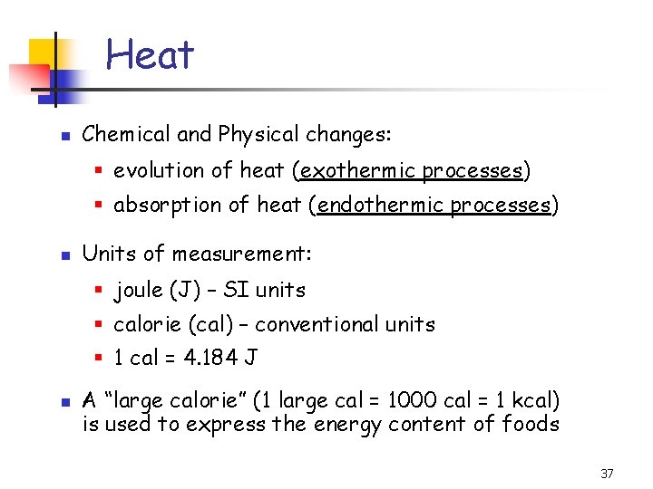 Heat Chemical and Physical changes: § evolution of heat (exothermic processes) § absorption of