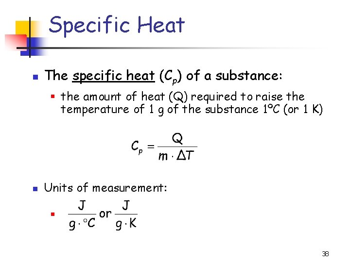 Specific Heat The specific heat (Cp) of a substance: § the amount of heat