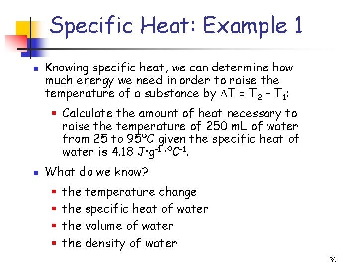 Specific Heat: Example 1 Knowing specific heat, we can determine how much energy we