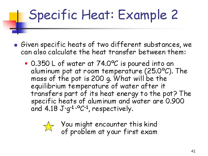Specific Heat: Example 2 Given specific heats of two different substances, we can also