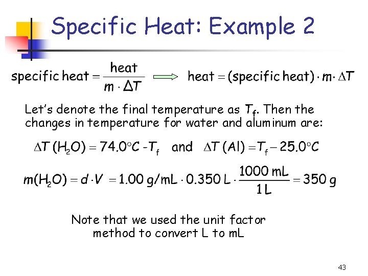 Specific Heat: Example 2 Let’s denote the final temperature as Tf. Then the changes