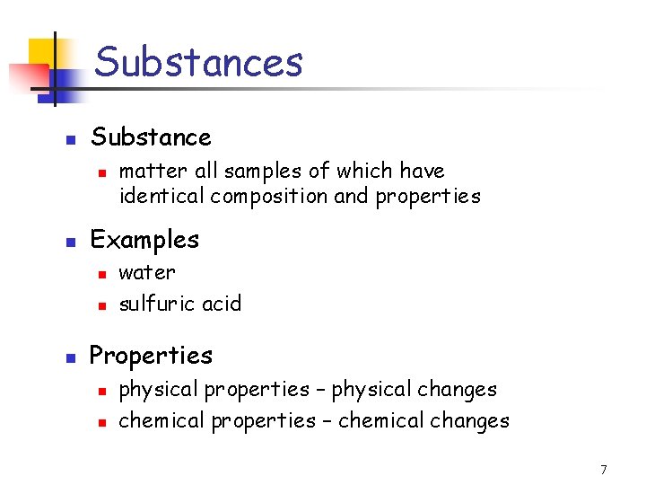 Substances Substance Examples matter all samples of which have identical composition and properties water