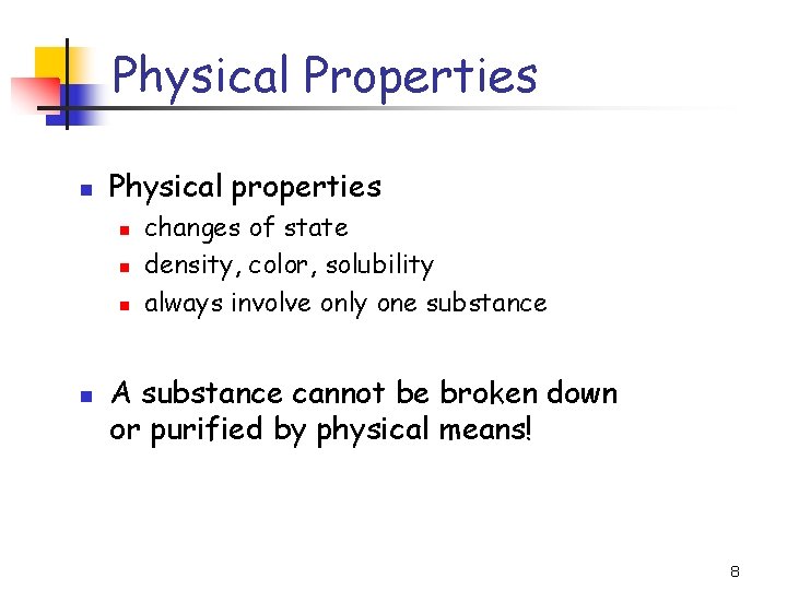 Physical Properties Physical properties changes of state density, color, solubility always involve only one