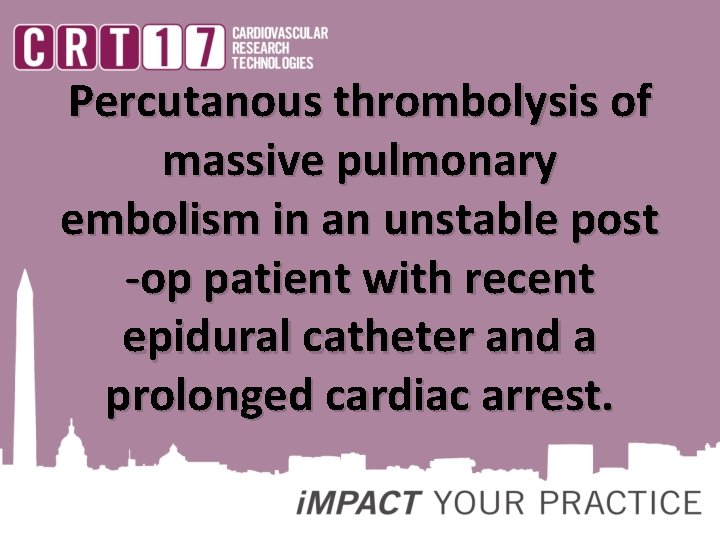 Percutanous thrombolysis of massive pulmonary embolism in an unstable post -op patient with recent