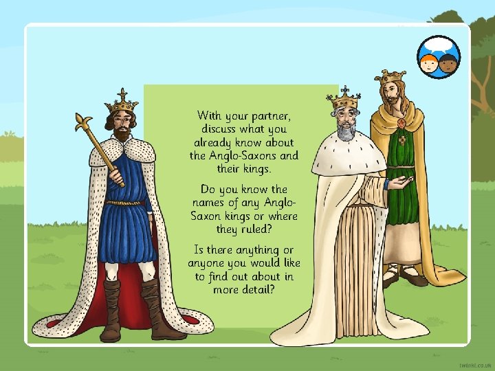 With your partner, discuss what you already know about the Anglo Saxons and their