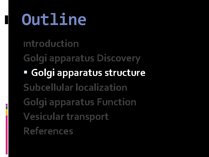 Outline Introduction Golgi apparatus Discovery Golgi apparatus structure Subcellular localization Golgi apparatus Function Vesicular