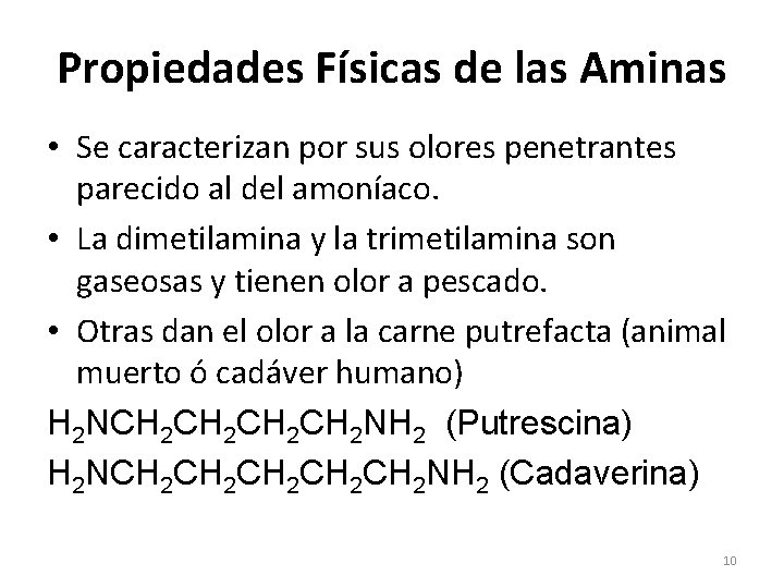 Propiedades Físicas de las Aminas • Se caracterizan por sus olores penetrantes parecido al