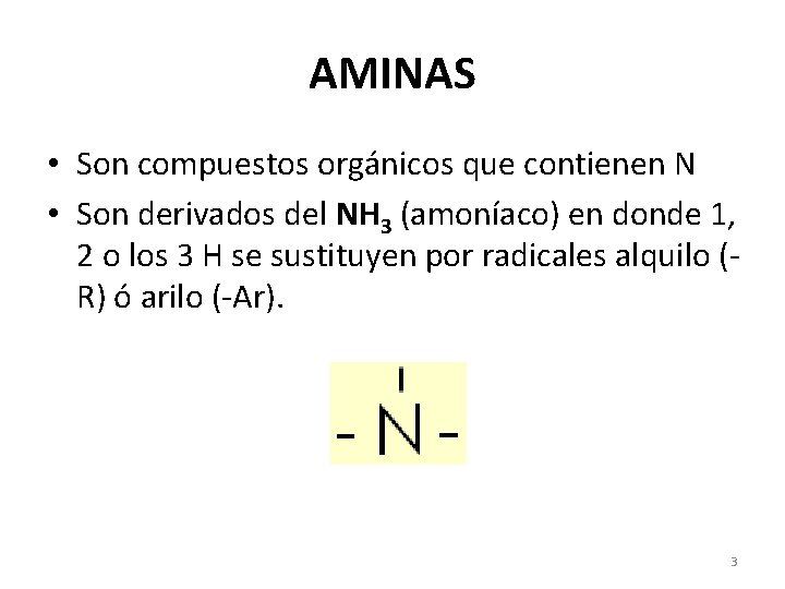 AMINAS • Son compuestos orgánicos que contienen N • Son derivados del NH 3