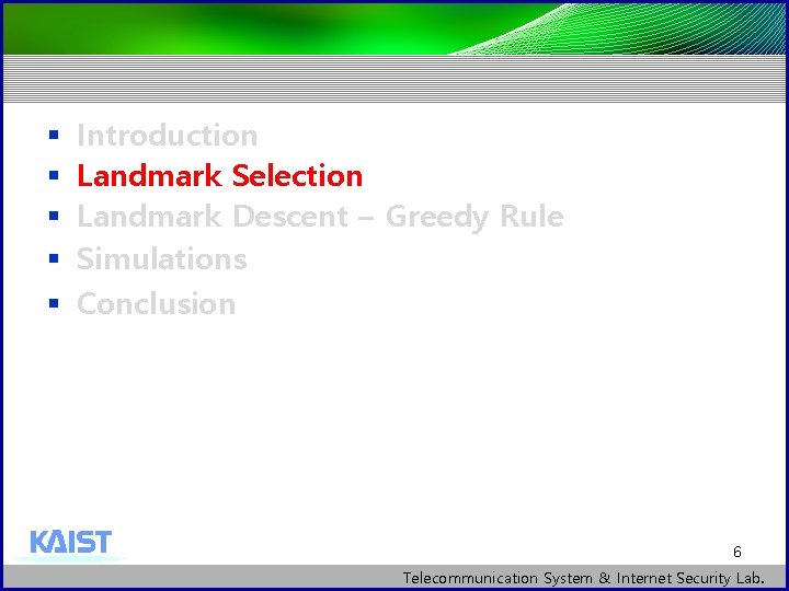 § § § Introduction Landmark Selection Landmark Descent – Greedy Rule Simulations Conclusion 6