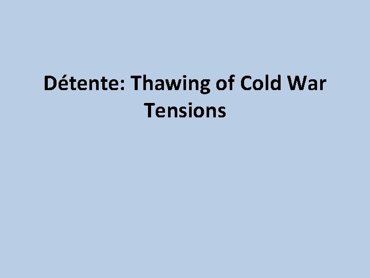 Détente: Thawing of Cold War Tensions 