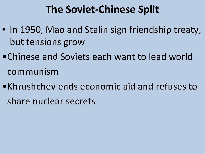 The Soviet-Chinese Split • In 1950, Mao and Stalin sign friendship treaty, but tensions