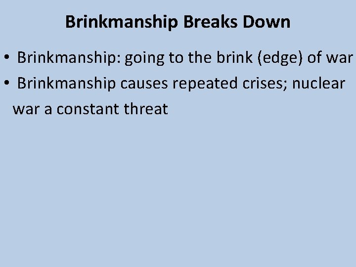 Brinkmanship Breaks Down • Brinkmanship: going to the brink (edge) of war • Brinkmanship