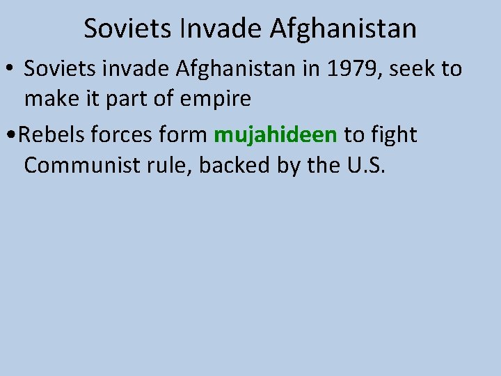 Soviets Invade Afghanistan • Soviets invade Afghanistan in 1979, seek to make it part